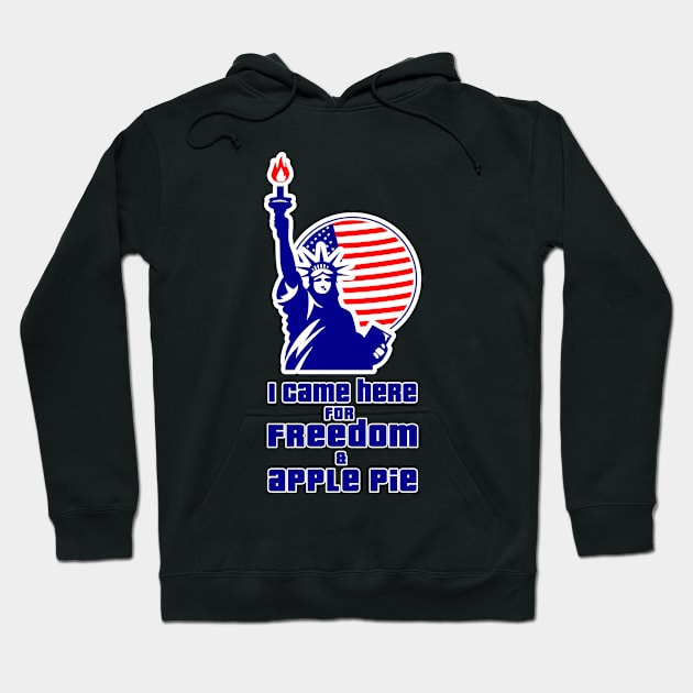 I came here for Freedom and apple pie Hoodie by Doswork